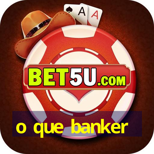 o que banker